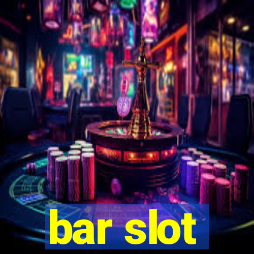 bar slot