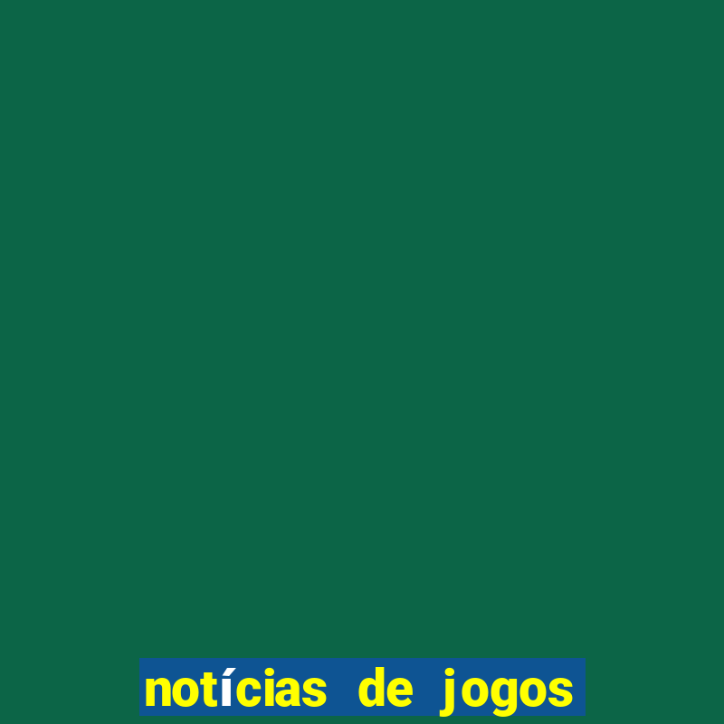 notícias de jogos de futebol