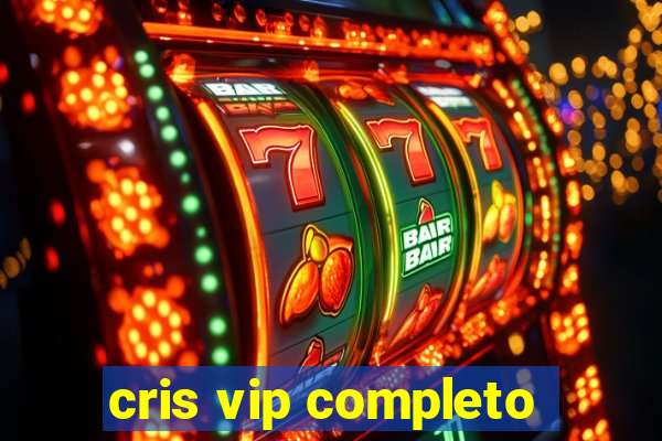 cris vip completo