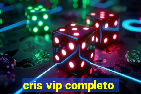 cris vip completo