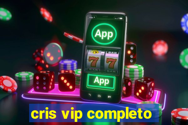 cris vip completo