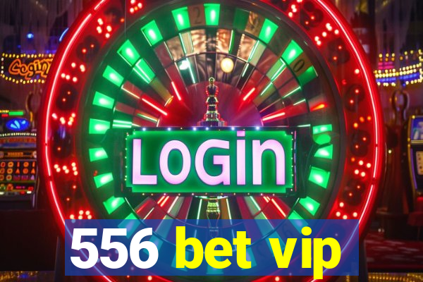 556 bet vip