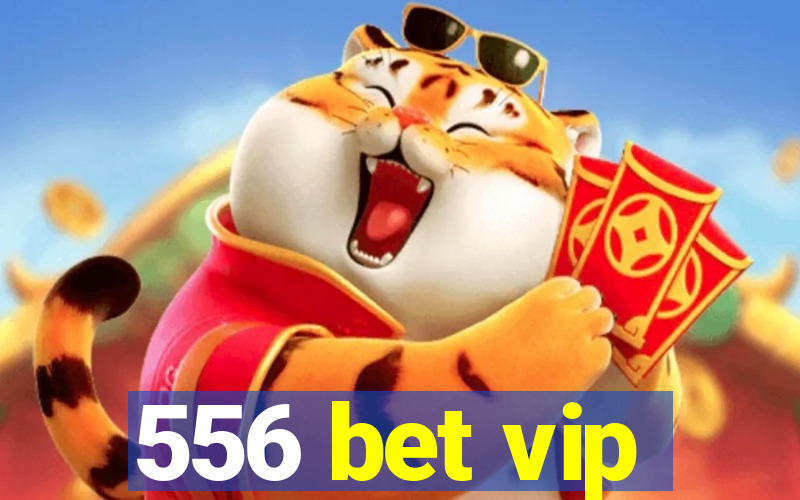 556 bet vip