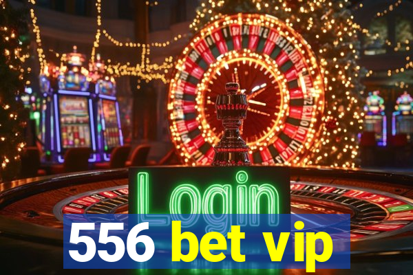 556 bet vip