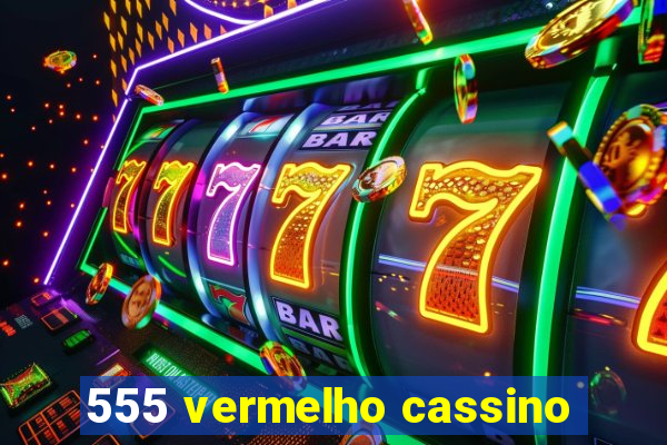 555 vermelho cassino