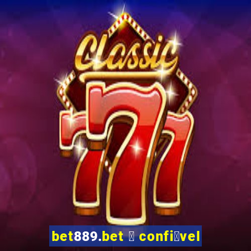 bet889.bet 茅 confi谩vel