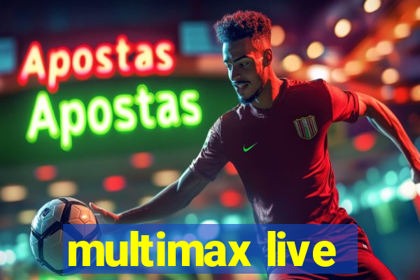 multimax live