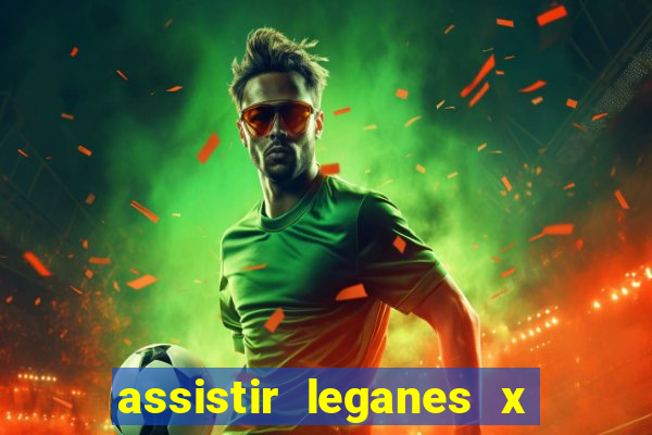 assistir leganes x real madrid ao vivo online