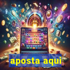 aposta aqui