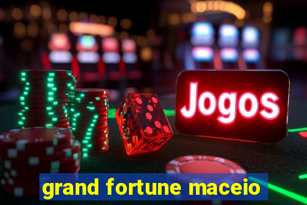 grand fortune maceio