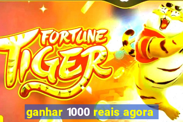 ganhar 1000 reais agora