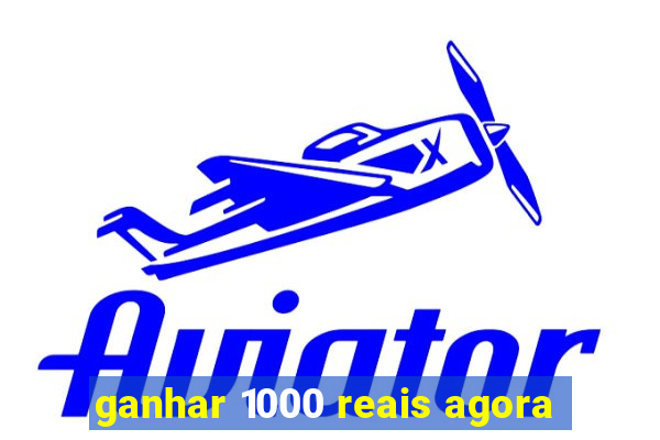 ganhar 1000 reais agora