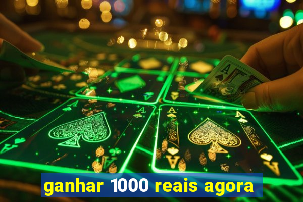 ganhar 1000 reais agora