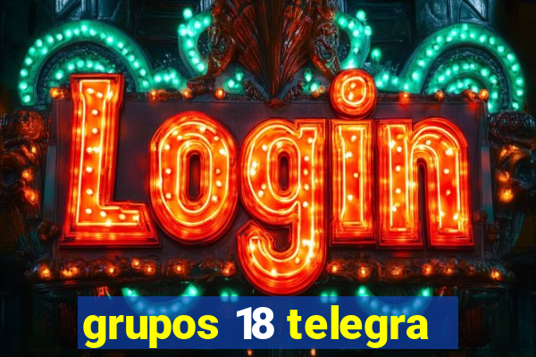 grupos 18 telegra