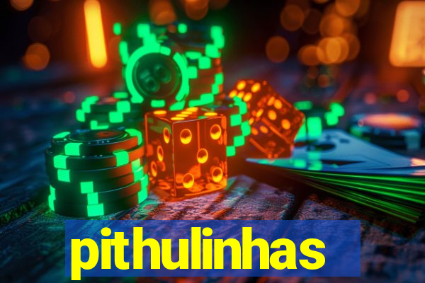 pithulinhas