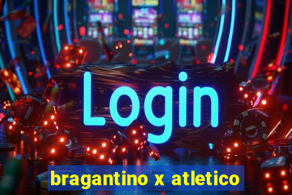 bragantino x atletico