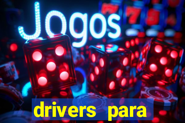 drivers para windows 7 64 bits