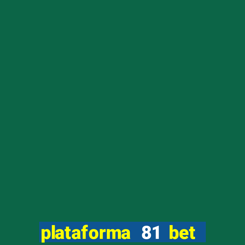 plataforma 81 bet é confiável