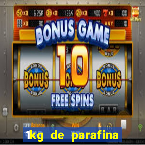 1kg de parafina rende quantos ml