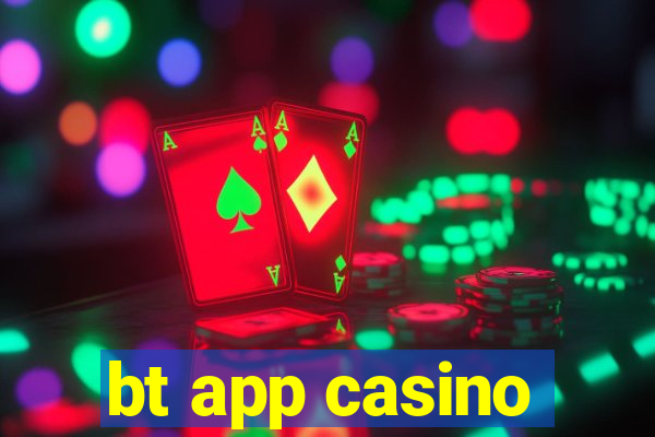 bt app casino