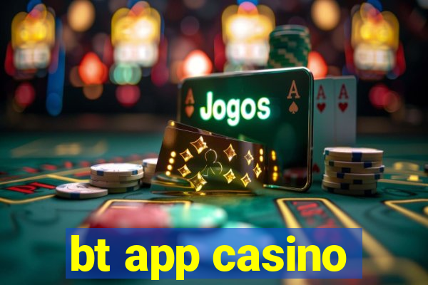 bt app casino