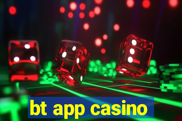 bt app casino