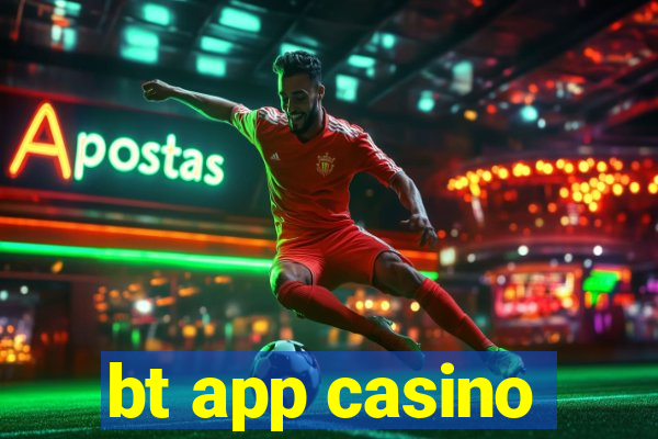 bt app casino