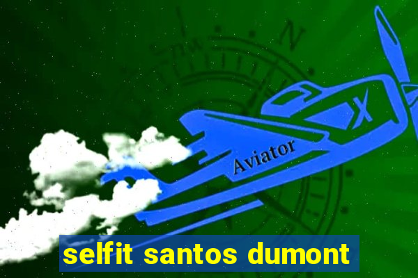 selfit santos dumont