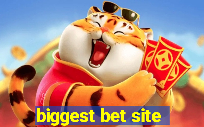 biggest bet site