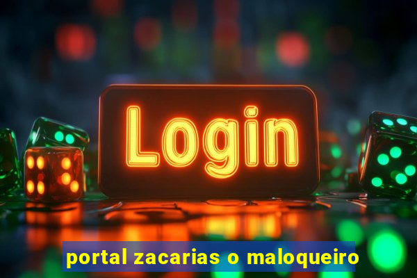 portal zacarias o maloqueiro