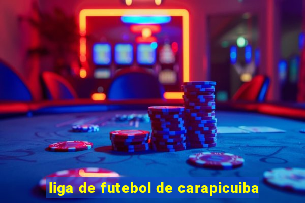 liga de futebol de carapicuiba