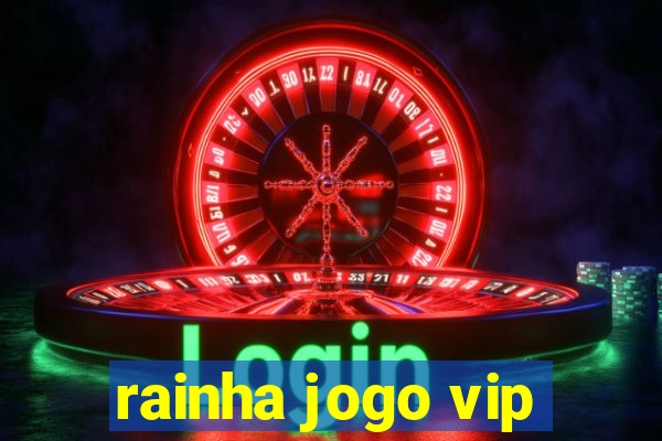 rainha jogo vip