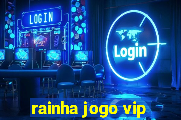 rainha jogo vip