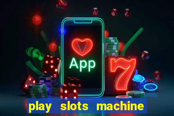 play slots machine for free