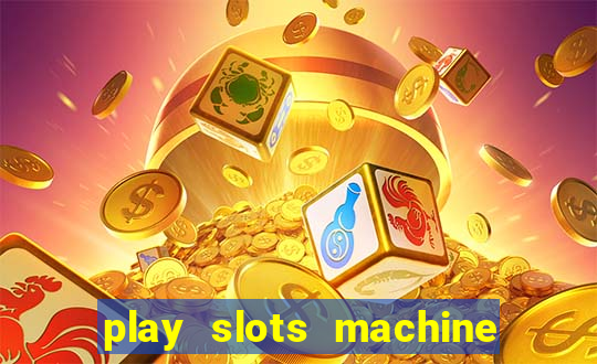 play slots machine for free