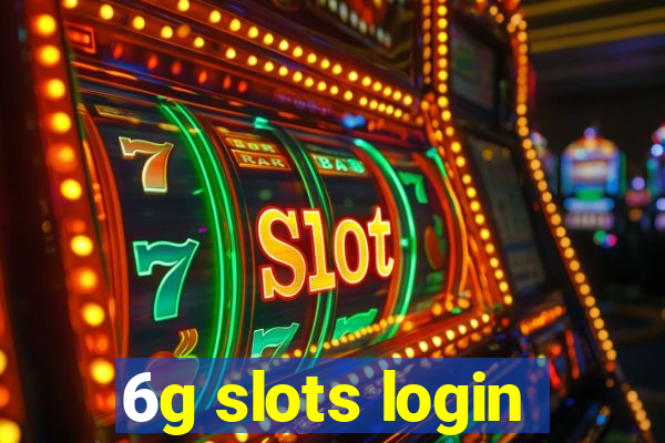 6g slots login