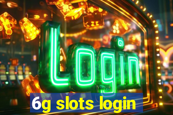 6g slots login