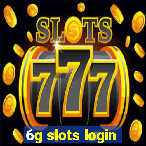 6g slots login