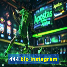 444 bio instagram