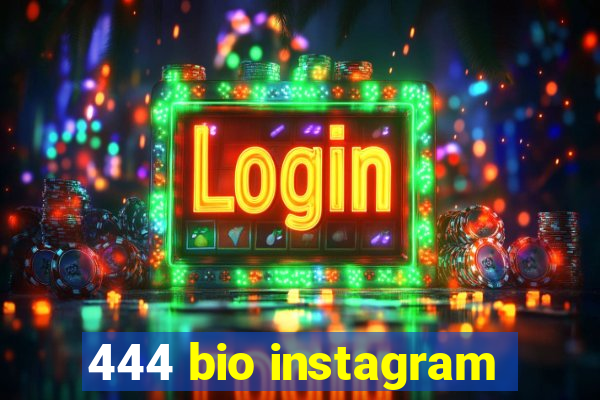 444 bio instagram