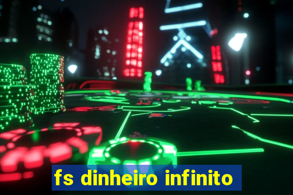 fs dinheiro infinito