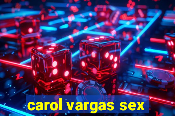 carol vargas sex