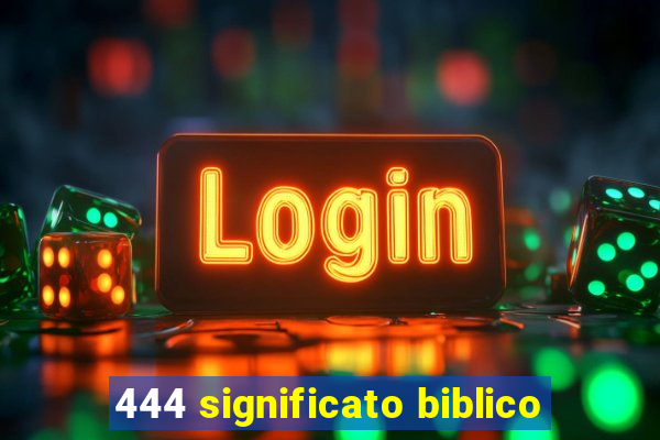 444 significato biblico