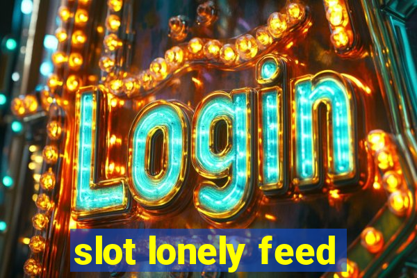 slot lonely feed