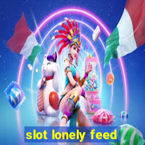 slot lonely feed