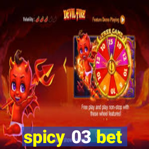 spicy 03 bet