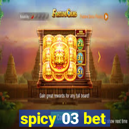 spicy 03 bet