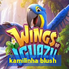 kamilinha blush