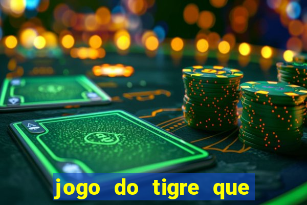 jogo do tigre que ganha dinheiro baixar