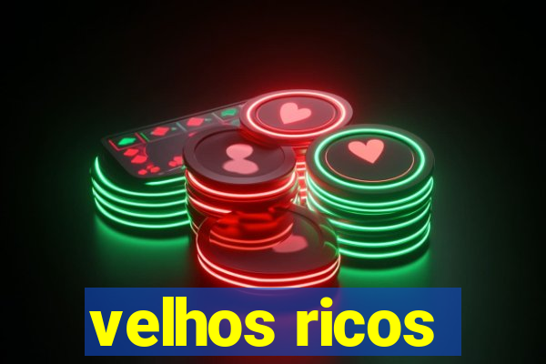 velhos ricos